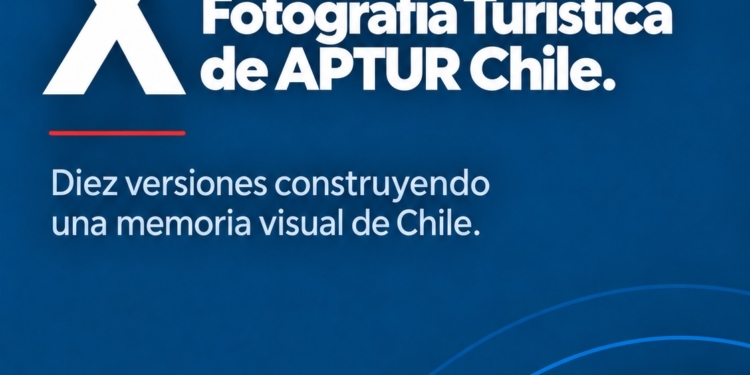 APTUR Chile inicia la recepción de fotografías para su X Concurso de Fotografía Turística